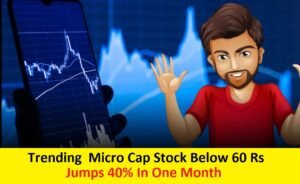 Trending Micro Cap Stock Below 60 Rs - एक महिने मे 40% की उछाल