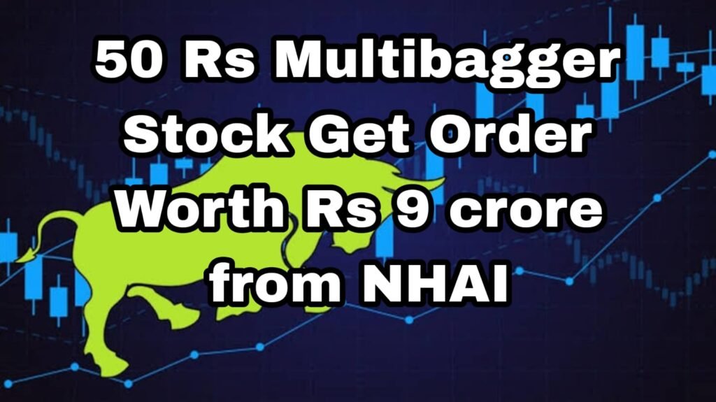50 Rs Multibagger Stock Get Order Worth Rs 9 crore from NHAI