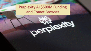 Perplexity AI $500M Funding and Comet Browser